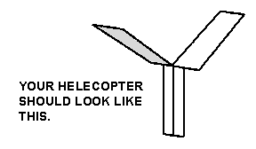 Your hekicopter should look like this.